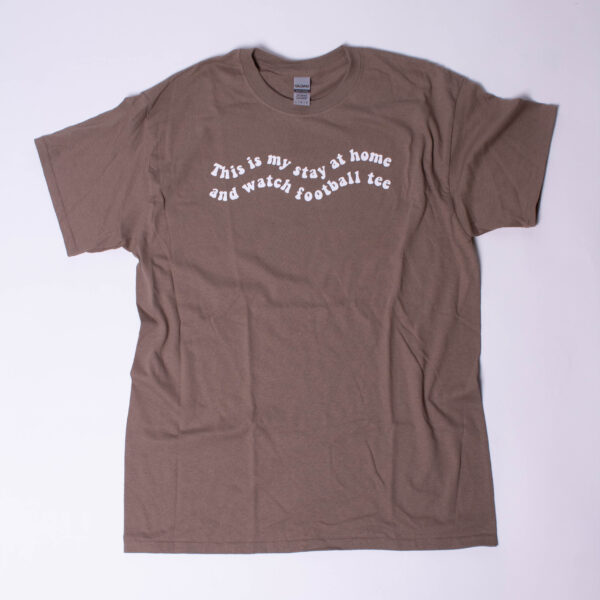 Stay at home and watch football tee